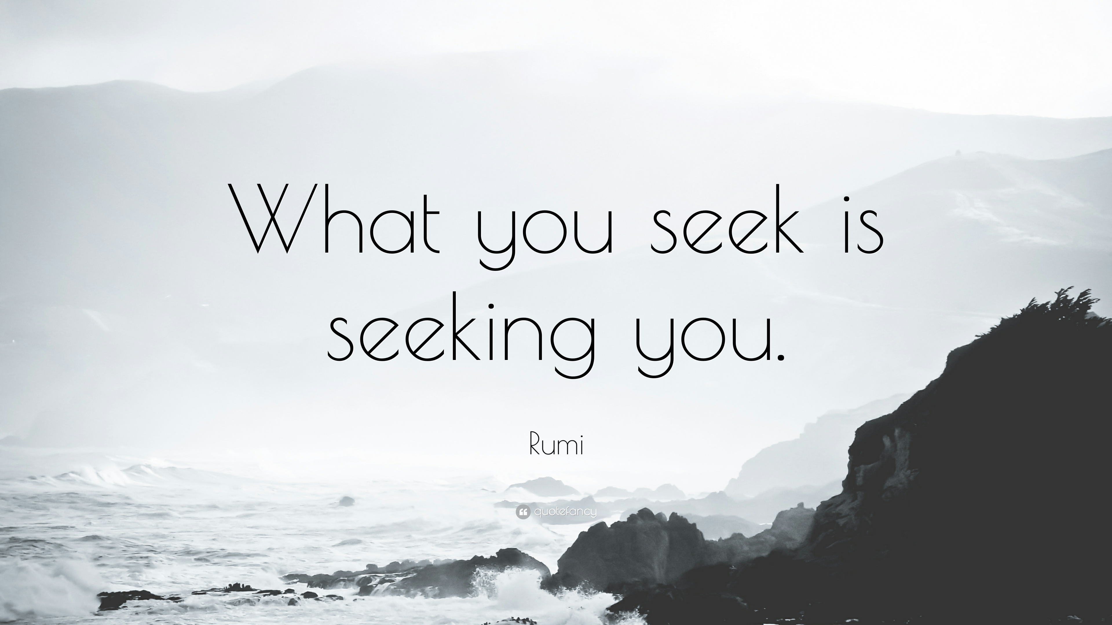 1699970-Rumi-Quote-What-you-seek-is-seeking-you